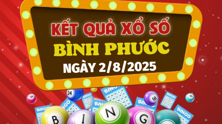 Trực tiếp kết quả xổ số Bình Phước hôm nay 2/8/2025 - XSBP 2/8