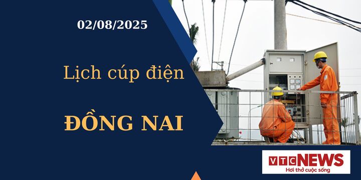 Lịch cúp điện hôm nay ngày 2/8/2025 tại Đồng Nai
