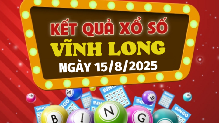 Kết quả xổ số Vĩnh Long hôm nay 15/8/2025 - XSVL 15/8