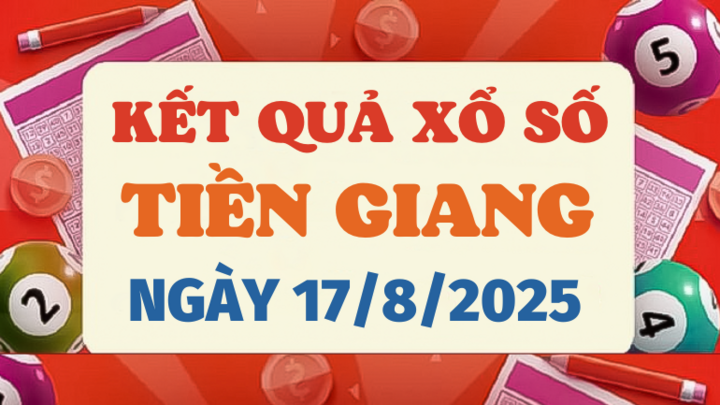Kết quả xổ số Tiền Giang hôm nay 17/8/2025 - XSTG 17/8