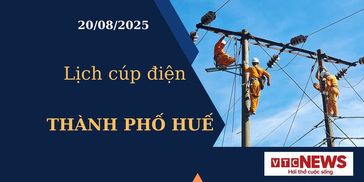 Lịch cúp điện hôm nay ngày 20/08/2025 tại Thành phố Huế
