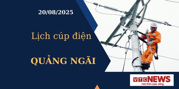 Lịch cúp điện hôm nay ngày 20/08/2025 tại Quảng Ngãi