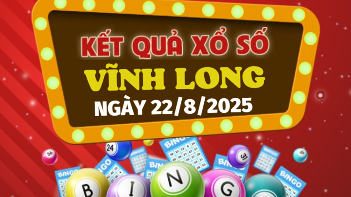 Kết quả xổ số Vĩnh Long hôm nay 22/8/2025 - XSVL 22/8