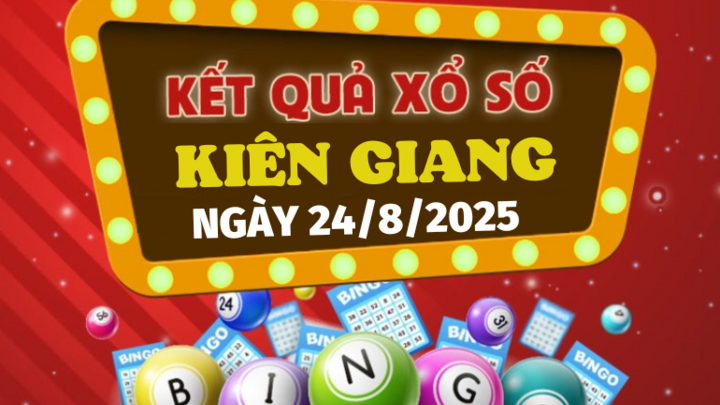 Kết quả xổ số Kiên Giang hôm nay 24/8/2025 - XSKG 24/8