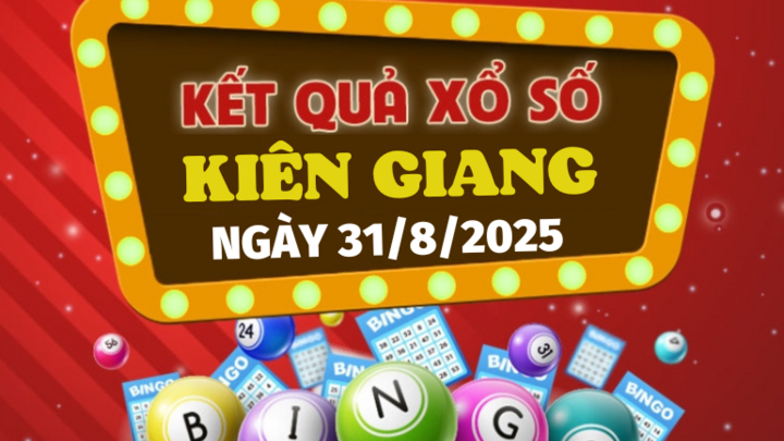 Kết quả xổ số Kiên Giang hôm nay 31/8/2025 - XSKG 31/8