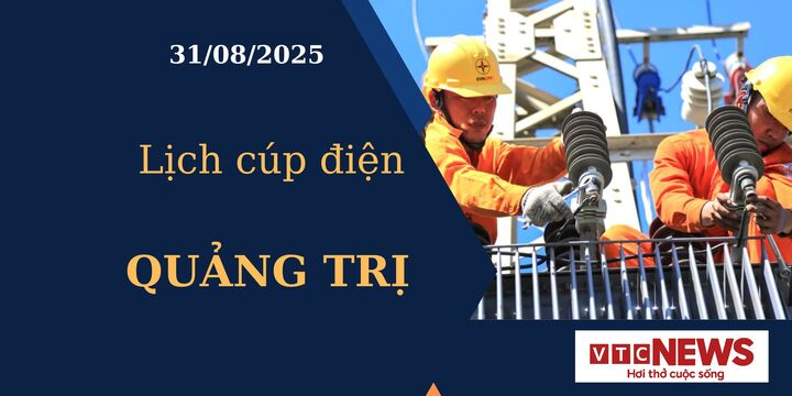 Lịch cúp điện hôm nay ngày 31/08/2025 tại Quảng Trị