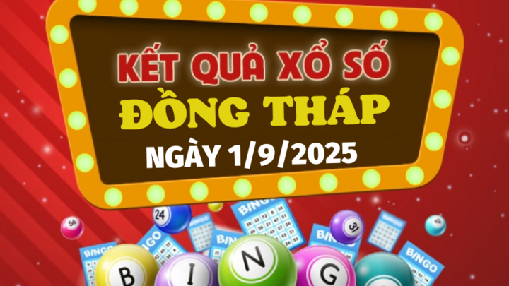 Kết quả xổ số Đồng Tháp hôm nay 1/9/2025 - XSDT 1/9
