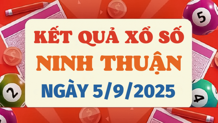 Kết quả xổ số Ninh Thuận hôm nay 5/9/2025 - XSNT 5/9