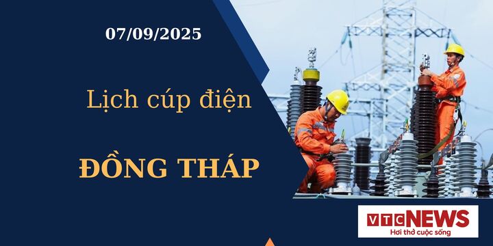 Lịch cúp điện hôm nay ngày 07/09/2025 tại Đồng Tháp