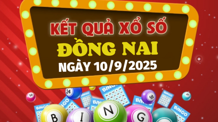 Kết quả xổ số Đồng Nai hôm nay 10/9/2025 - XSDN 10/9