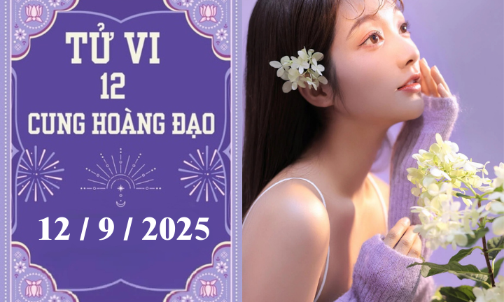 Tử vi 12 cung hoàng đạo ngày 12/9: Cự Giải vận đỏ, Song Ngư áp lực tiền bạc