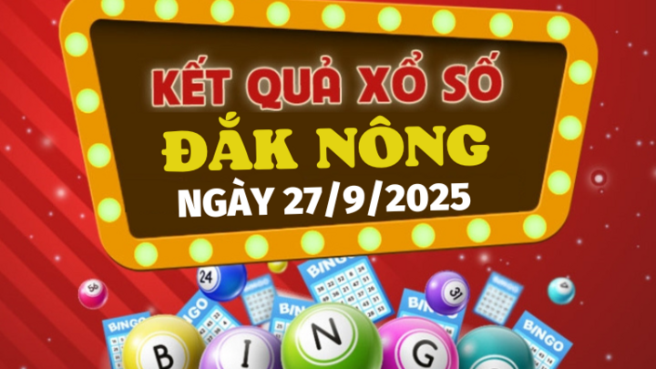 Kết quả xổ số Đắk Nông hôm nay 27/9/2025 - XSDNO 27/9