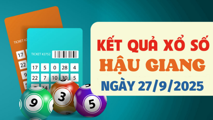 Trực tiếp kết quả xổ số Hậu Giang hôm nay 27/9/2025 - XSHG 27/9