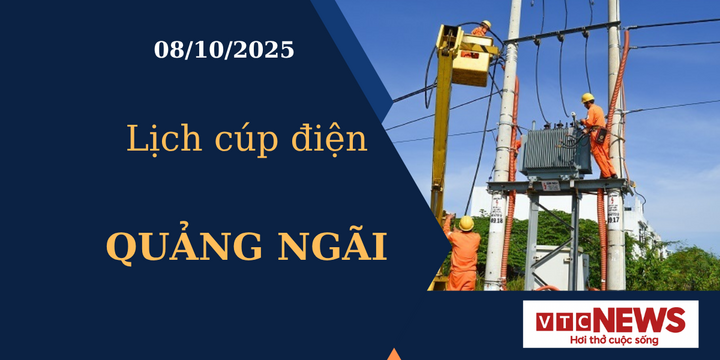 Lịch cúp điện hôm nay ngày 8/10/2025 tại Quảng Ngãi