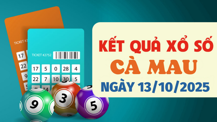 Kết quả xổ số Cà Mau hôm nay 13/10/2025 - XSCM 13/10