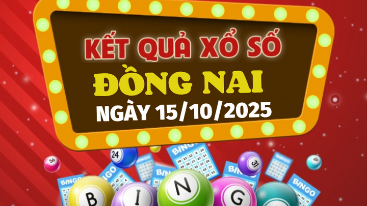 Kết quả xổ số Đồng Nai hôm nay 15/10/2025 - XSDN 15/10