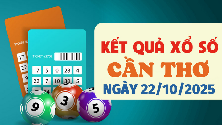 Trực tiếp kết quả xổ số Cần Thơ hôm nay 22/10/2025 - XSCT 22/10
