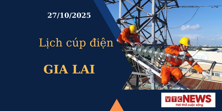 Lịch cúp điện hôm nay ngày 27/10/2025 tại Gia Lai