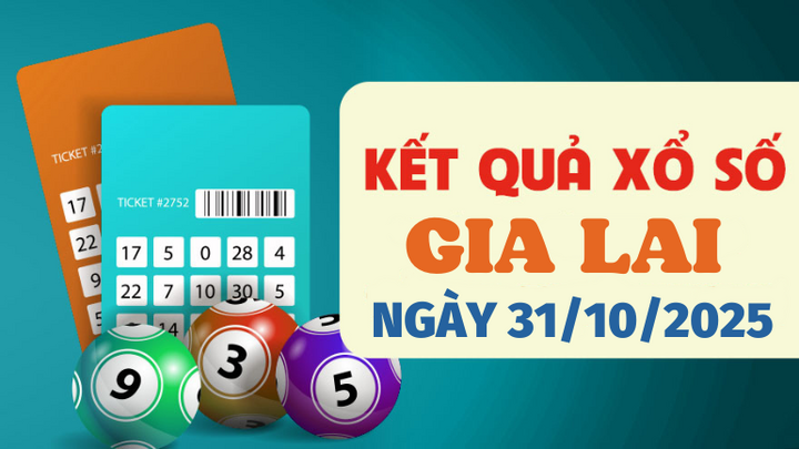 Trực tiếp kết quả xổ số Gia Lai hôm nay 31/10/2025 - XSGL 31/10