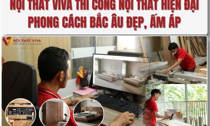Nội thất Viva thiết kế thi công nội thất hiện đại, không gian Bắc Âu đẹp, ấm áp