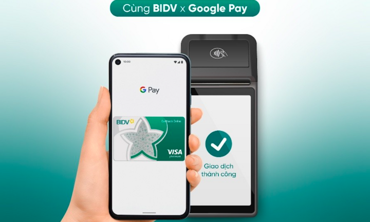 BIDV chính thức triển khai dịch vụ thanh toán Google Pay cho thẻ VISA/MASTERCARD