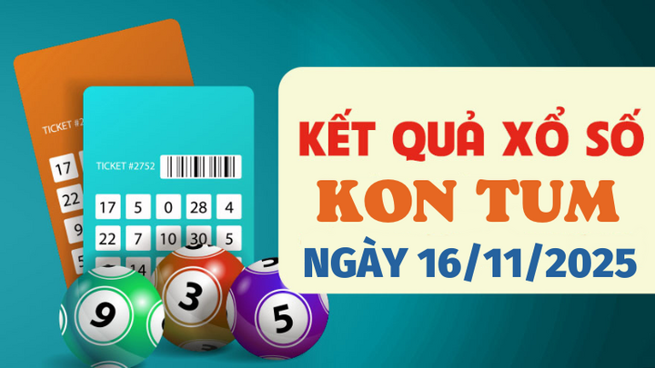 Trực tiếp kết quả xổ số Kon Tum hôm nay 16/11/2025 - XSKT 16/11