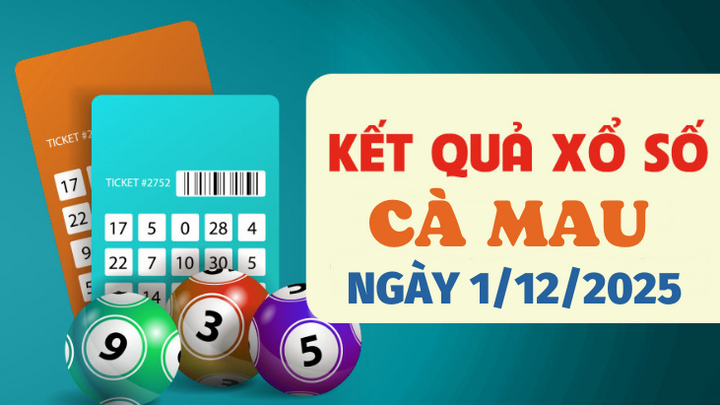 Trực tiếp kết quả xổ số Cà Mau hôm nay 1/12/2025 - XSCM 1/12