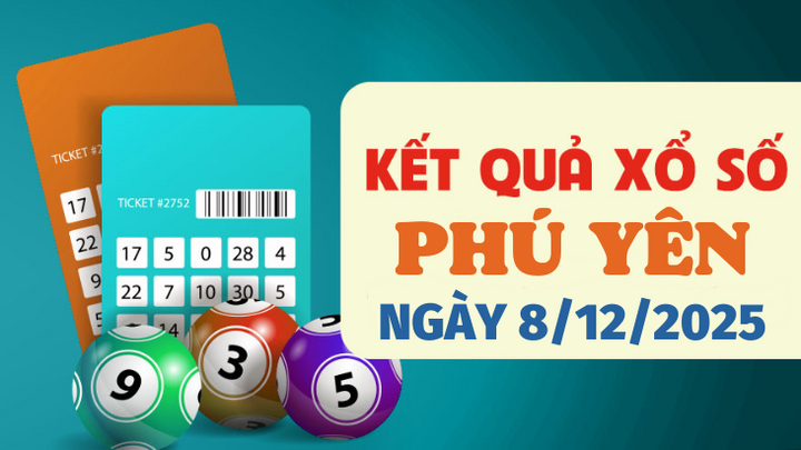 Trực tiếp kết quả xổ số Phú Yên hôm nay 8/12/2025 - XSPY 8/12