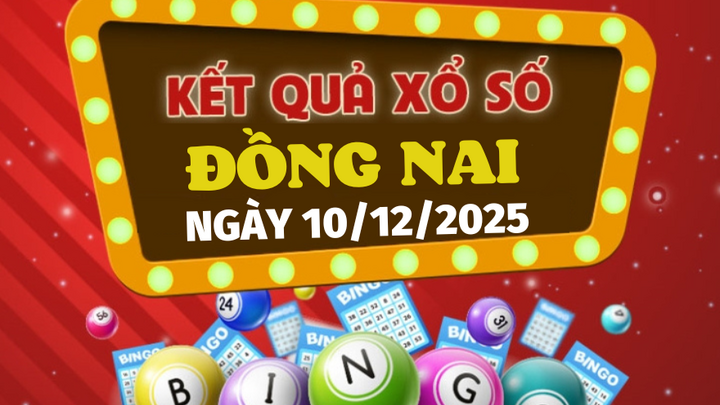Trực tiếp kết quả xổ số Đồng Nai hôm nay 10/12/2025 - XSDN 10/12