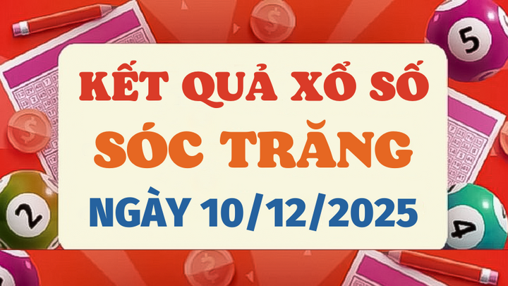 Trực tiếp kết quả xổ số Sóc Trăng hôm nay 10/12/2025 - XSST 10/12