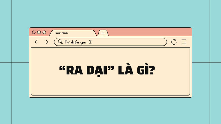 'Ra dại' là gì các TikToker và cộng đồng gen Z hay nhắc đến?