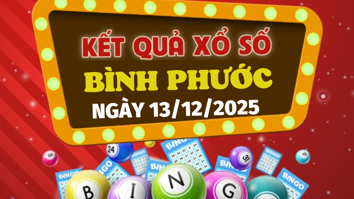 Trực tiếp kết quả xổ số Bình Phước hôm nay 13/12/2025 - XSBP 13/12