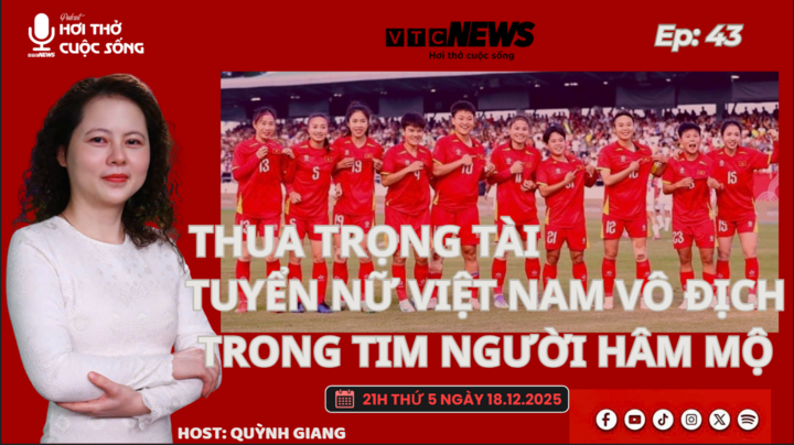 Podcast: Thua trọng tài, tuyển nữ Việt Nam vô địch trong tim người hâm mộ