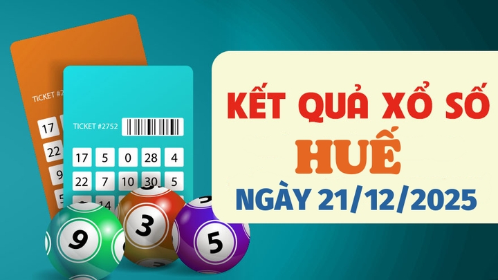 Trực tiếp kết quả xổ số Huế hôm nay 21/12/2025 - XSTTH 21/12