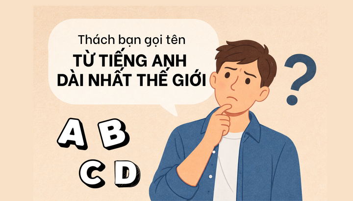 Đố bạn gọi tên từ tiếng Anh 'dài nhất thế giới'