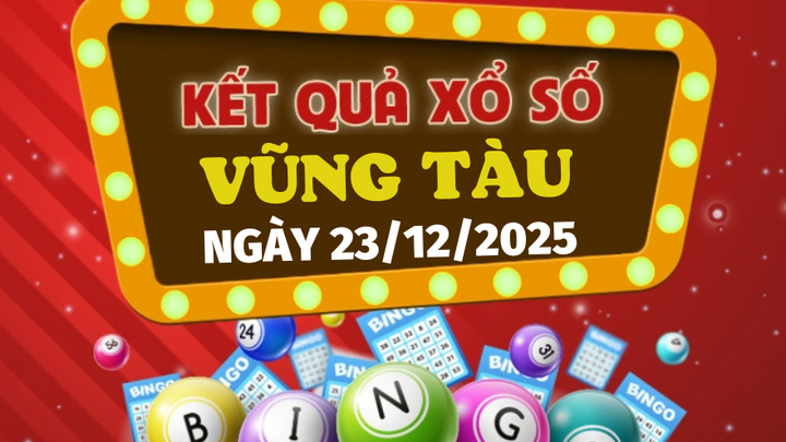 Trực tiếp kết quả xổ số Vũng Tàu hôm nay 23/12/2025 - XSVT 23/12