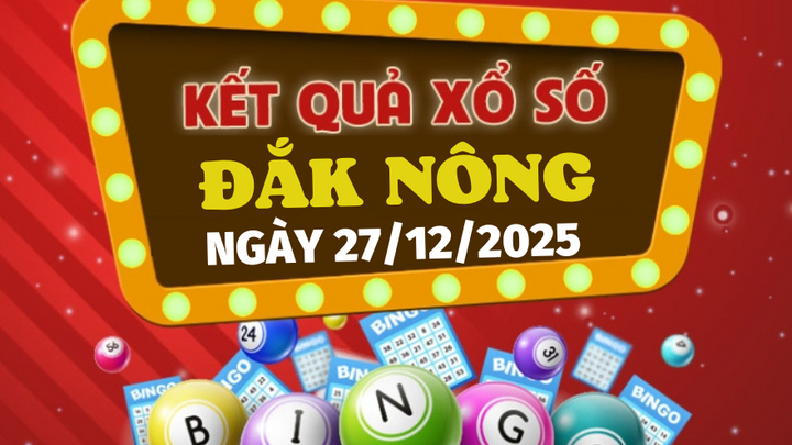 Trực tiếp kết quả xổ số Đắk Nông hôm nay 27/12/2025 - XSDNO 27/12