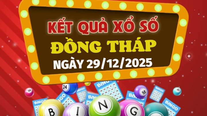 Trực tiếp kết quả xổ số Đồng Tháp hôm nay 29/12/2025 - XSDT 29/12