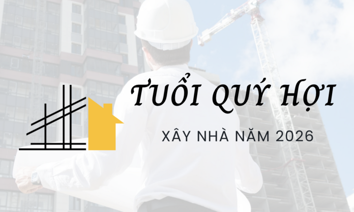 Tuổi Quý Hợi xây nhà năm 2026 có tốt?