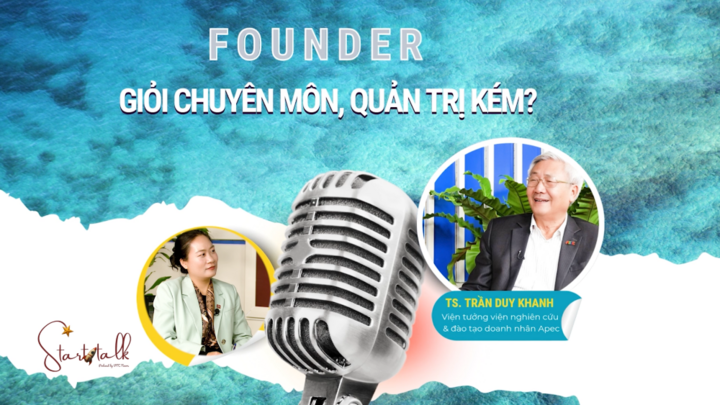 Start Talk #03: Founder giỏi chuyên môn, kém quản trị, điều gì xảy ra?