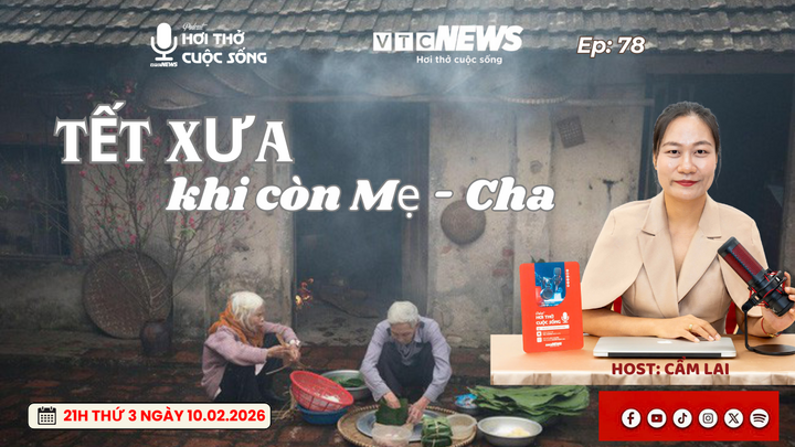 Podcast: Tết xưa khi còn mẹ, cha… Tết nay còn điều gì?