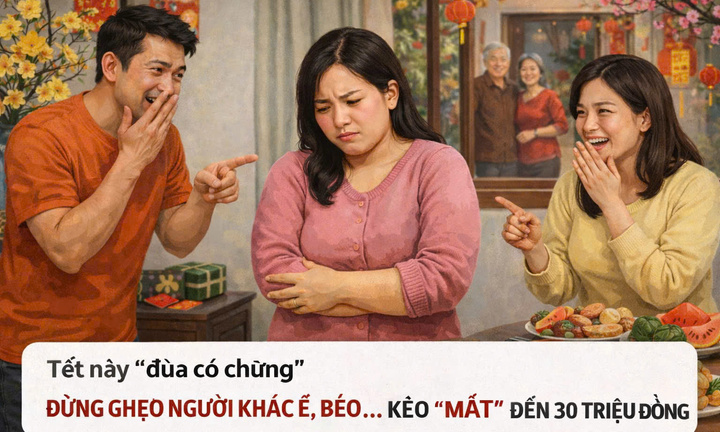 Tết này 'đùa có chừng' đừng ghẹo người khác ế, béo…kẻo ‘mất’ đến 30 triệu đồng