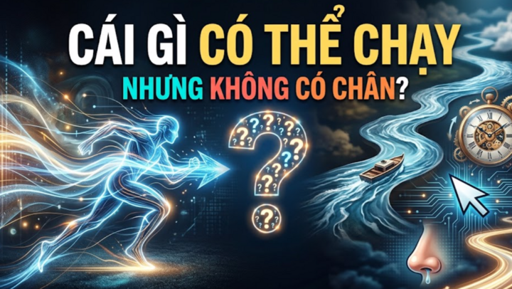 Cái gì có thể chạy nhưng không có chân?