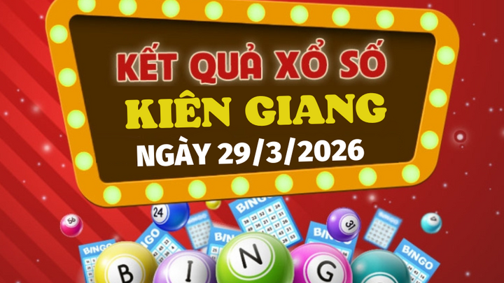 Trực tiếp kết quả xổ số Kiên Giang hôm nay 29/3/2026 - XSKG 29/3