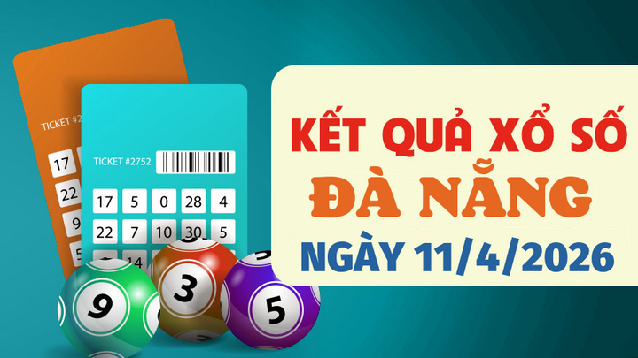 Trực tiếp kết quả xổ số Đà Nẵng hôm nay 11/4/2026 - XSDNA 11/4