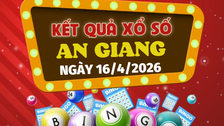Trực tiếp kết quả xổ số An Giang hôm nay 16/4/2026 - XSAG 16/4