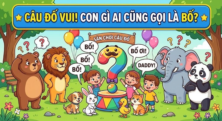 Giải mã câu đố 'Con gì ai cũng gọi là bố' khiến nhiều người nhầm lẫn