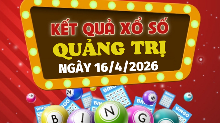 Trực tiếp kết quả xổ số Quảng Trị hôm nay 16/4/2026 - XSQT 16/4