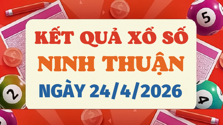 Trực tiếp kết quả xổ số Ninh Thuận hôm nay 24/4/2026 - XSNT 24/4