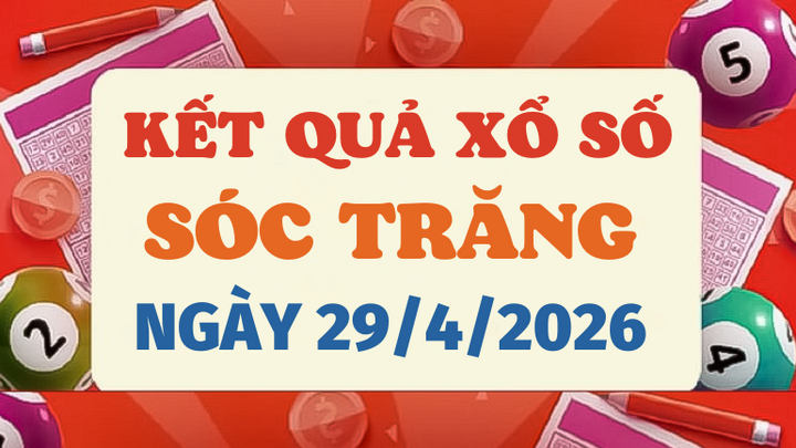 Trực tiếp kết quả xổ số Sóc Trăng hôm nay 29/4/2026 - XSST 29/4